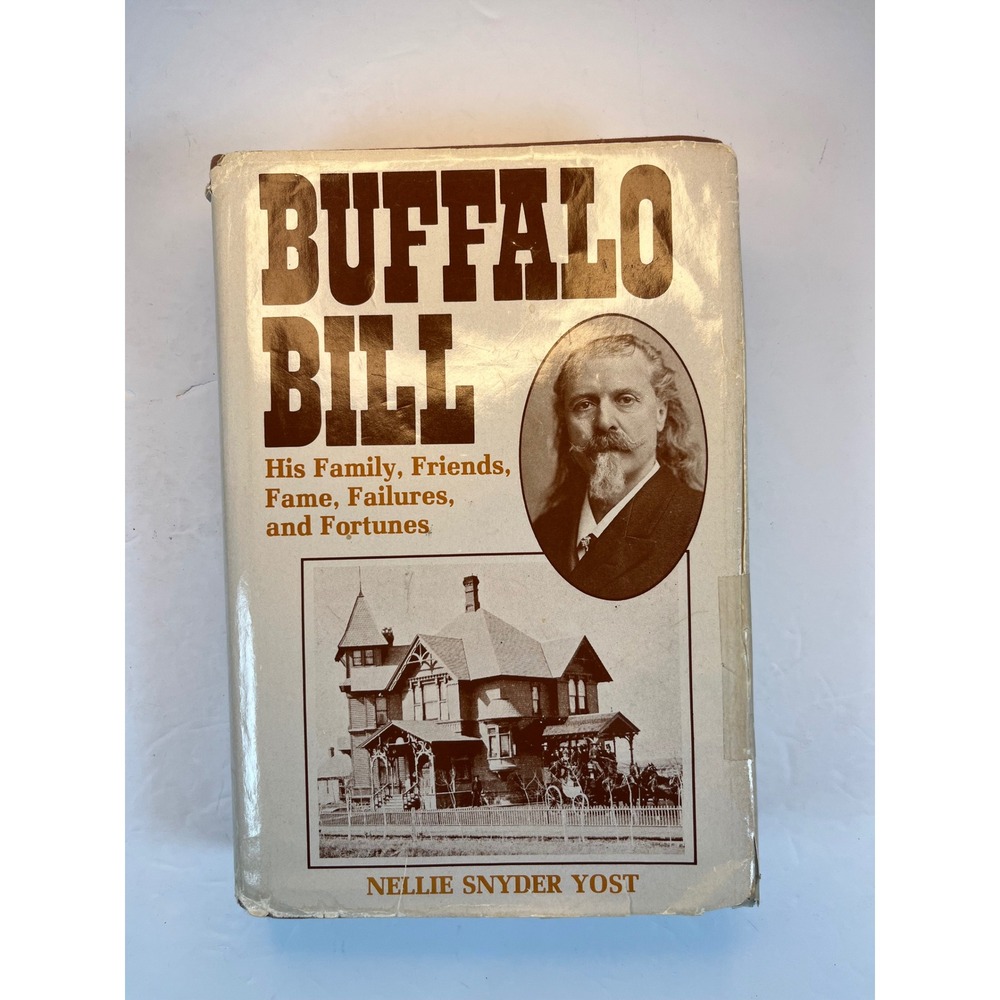 Buffalo Bill His Family Friends Fame Failures Fortunes Nellie Snyder Yost 1980